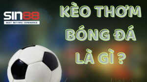 Kèo thơm là gì trong cá độ bóng đá