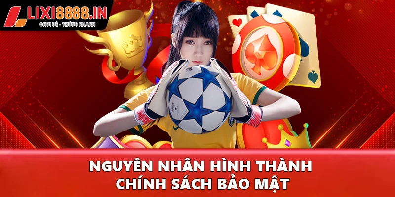 Nguyên nhân hình thành chính sách bảo mật