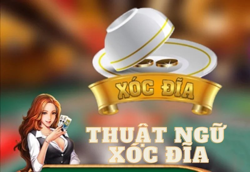 Thuật Ngữ Xóc Đĩa Online Không Nên Bỏ Qua Giành Cho Người Mới