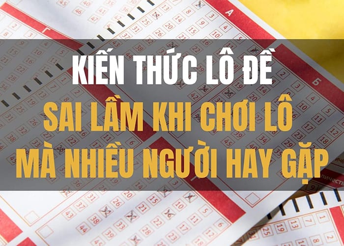 Những sai lầm khi chơi lô đề có thể bạn chưa biết? Những sai lầm khi chơi lô đề có thể bạn chưa biết?