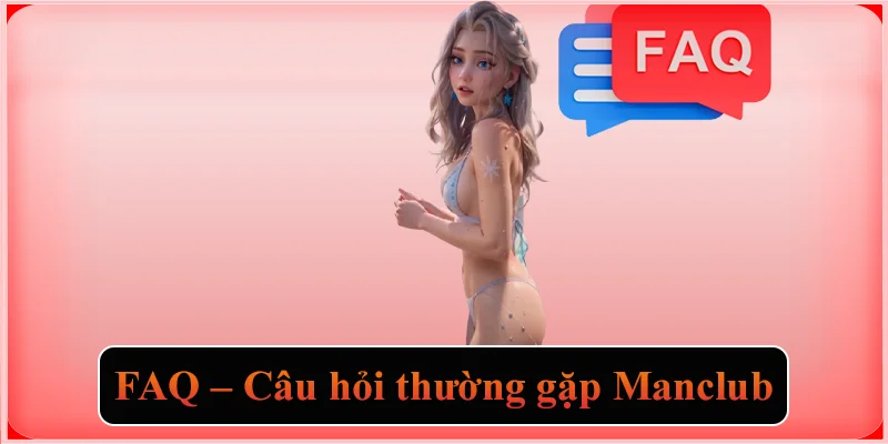 Manclub Game Co ✔️ Man Club | Đăng nhập và Tải app Manclub 9 FAQ - Câu hỏi thường gặp Manclub