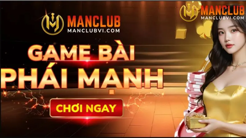 Chơi ngay game bài phái mạnh tại Manclub 