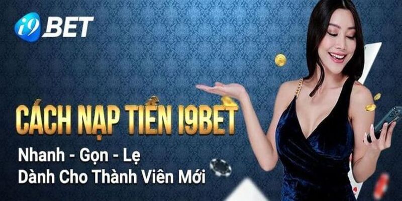 Phương thức nạp tiền I9Bet đang phổ biến 