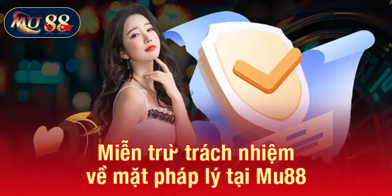 Miễn trừ trách nhiệm về mặt pháp lý tại Mu88