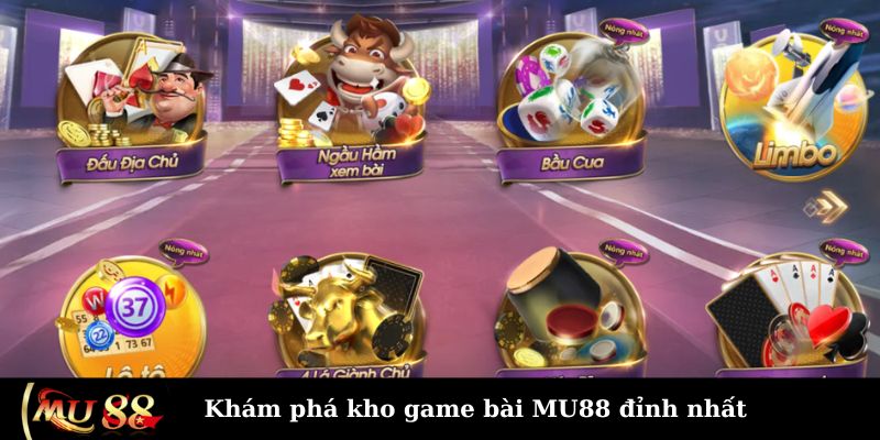 Khám phá kho game bài MU88 đỉnh nhất