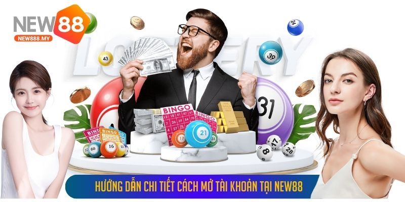 Hướng dẫn chi tiết cách mở tài khoản tại New88