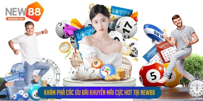 Khám phá các ưu đãi khuyến mãi cực hot tại New88
