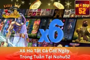 Ảnh đại diện bài viết X6 Hũ Tất Cả Các Ngày Trong Tuần Tại Nohu52