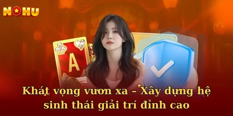 Khát vọng vươn xa – Xây dựng hệ sinh thái giải trí đỉnh cao