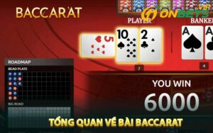 Tổng quan về bài Baccarat cùng các loại cược bài