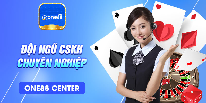 Đội ngũ CSKH One88 chuyên nghiệp