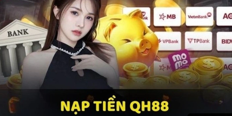 Những ưu điểm vượt trội khi nạp tiền tại QH88