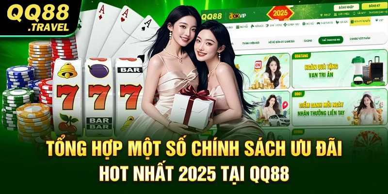 QQ88 - Trang Chủ Chính Thức QQ88.com | +88K 13 Tổng hợp một số chính sách ưu đãi hot nhất 2025 tại QQ88