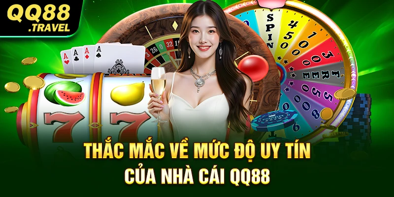QQ88 - Trang Chủ Chính Thức QQ88.com | +88K 14 Thắc mắc về mức độ uy tín của nhà cái QQ88