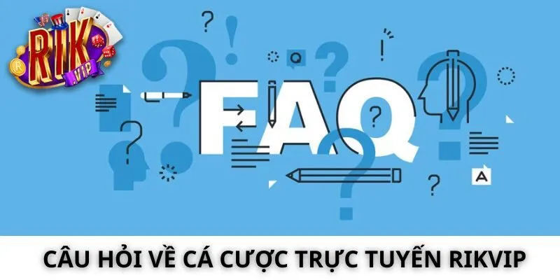 FAQs - Những câu hỏi thường gặp tại cổng game Rikvip