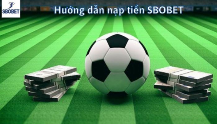Chi tiết nạp tiền ở SBOBET cho người mới bắt đầu