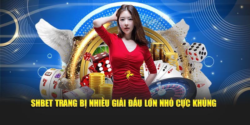 SHBET trang bị nhiều giải đấu lớn nhỏ cực khủng