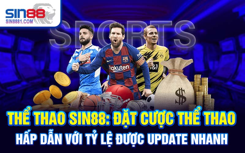 Thể thao SIN88: Đặt cược thể thao hấp dẫn với tỷ lệ được update nhanh