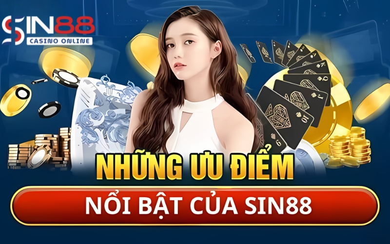 Những Ưu Điểm Nổi Bật Của Sin88