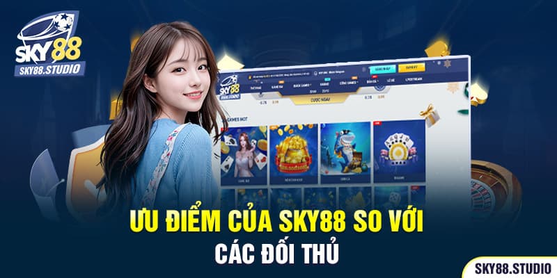 Những ưu điểm nổi trội của SKY88 so với phần còn lại