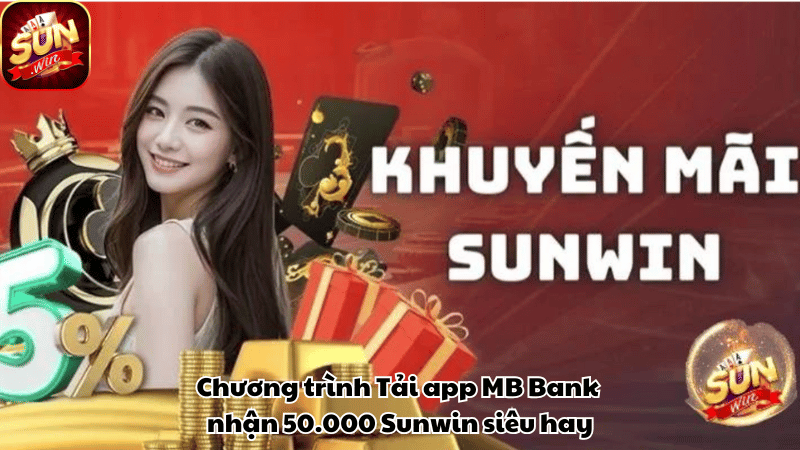 Chương trình Tải app MB Bank nhận 50.000 Sunwin siêu hay