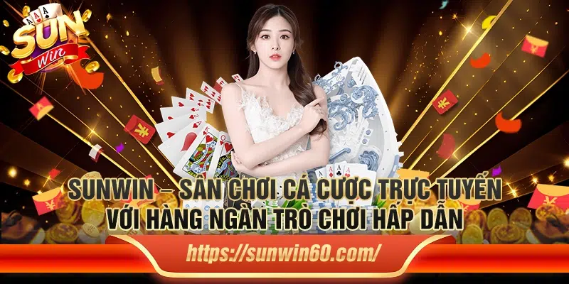 Sunwin - Game Bài Đổi Thưởng Số 1 Hiện Nay - Link Tải Sun win 1 Sunwin – San choi ca cuoc truc tuyen voi hang ngan tro choi hap dan