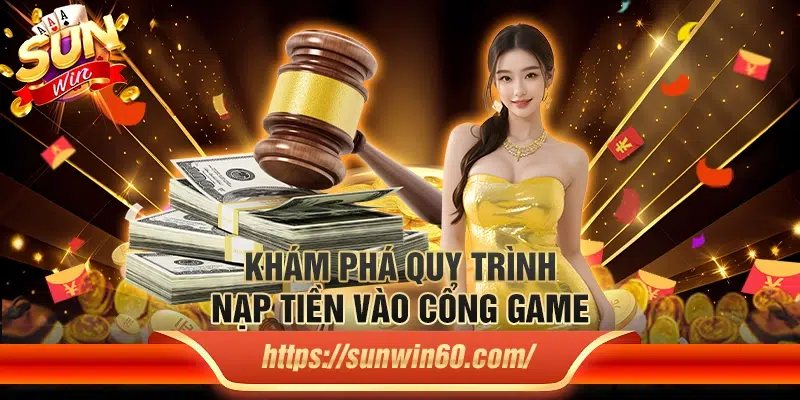 Sunwin - Game Bài Đổi Thưởng Số 1 Hiện Nay - Link Tải Sun win 6 Kham pha quy trinh nap tien vao cong game