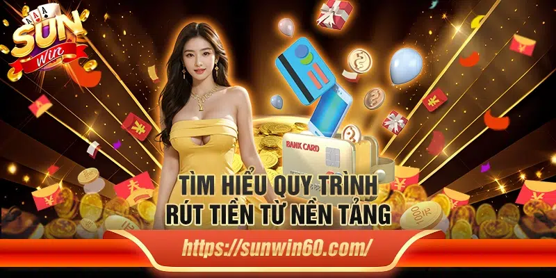 Sunwin - Game Bài Đổi Thưởng Số 1 Hiện Nay - Link Tải Sun win 7 Tim hieu quy trinh rut tien tu nen tang