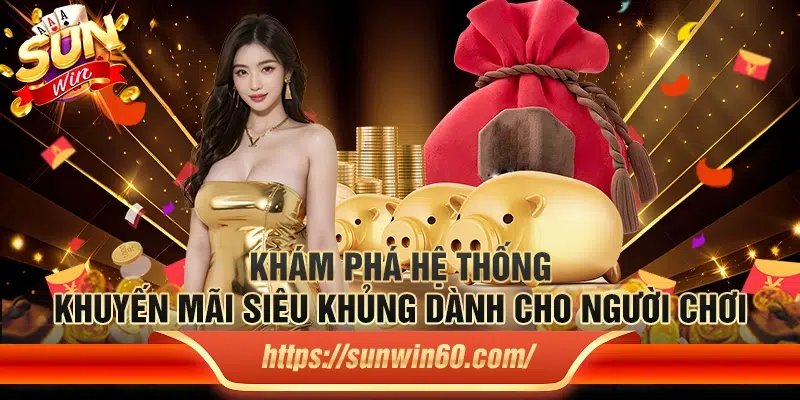 Sunwin - Game Bài Đổi Thưởng Số 1 Hiện Nay - Link Tải Sun win 9 Kham pha he thong khuyen mai sieu khung danh cho nguoi choi