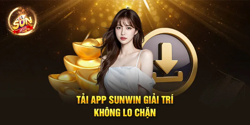 Trang chủ 21 Tải app Sunwin giải trí không lo chặn