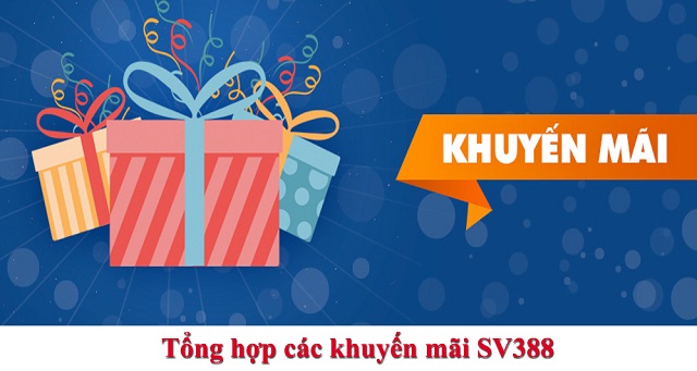 Các chương trình khuyến mãi có tại nhà cái SV388