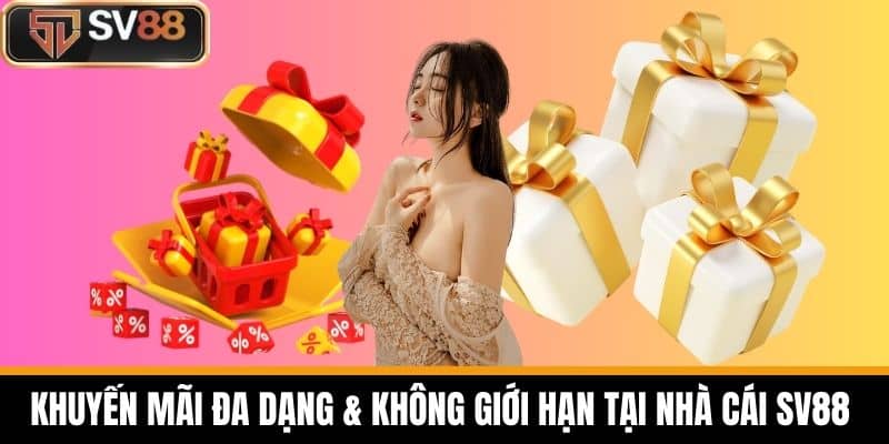 Khuyến mãi đa dạng & không giới hạn tại nhà cái SV88 