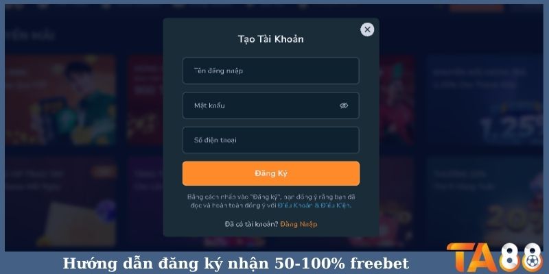 Hướng dẫn đăng ký nhận 50-100% freebet