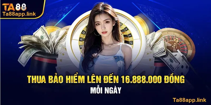 Bảo hiểm thua mỗi ngày tại TA88