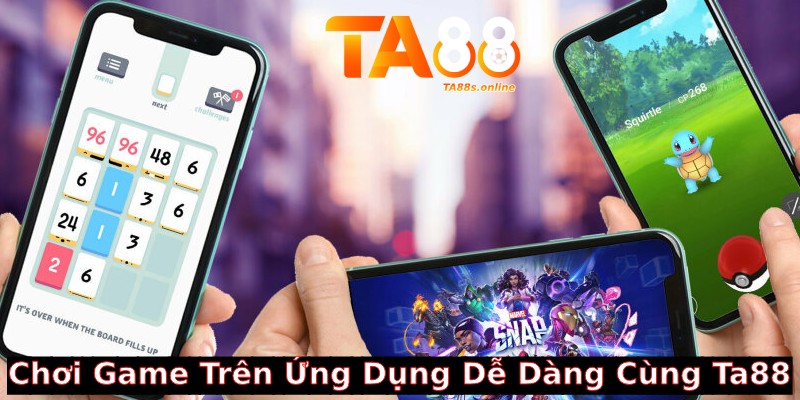 TA88 – Link Truy Cập TA88 Chính Thức Nhận Thưởng 88k 7 Chơi game trên ứng dụng di động
