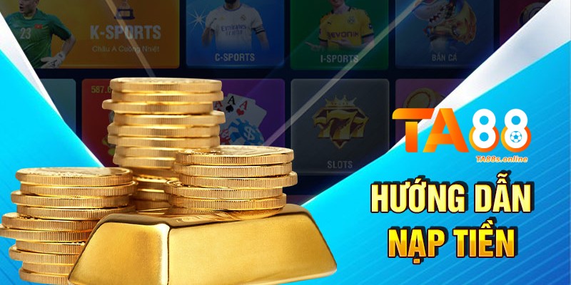 TA88 – Link Truy Cập TA88 Chính Thức Nhận Thưởng 88k 16 Hướng dẫn nạp tiền tại trang web ta88s.online