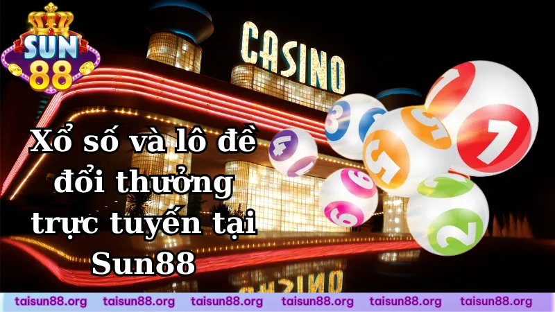Xổ số và lô đề đổi thưởng trực tuyến tại Sun88 Xổ số và lô đề đổi thưởng trực tuyến tại Sun88