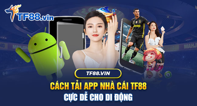 Tải App TF88 để trải nghiệm kho trò chơi hấp dẫn ngay trên thiết bị di động