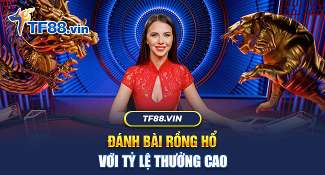 Rồng Hổ TF88 dễ chơi những cũng không kém phần thú vị