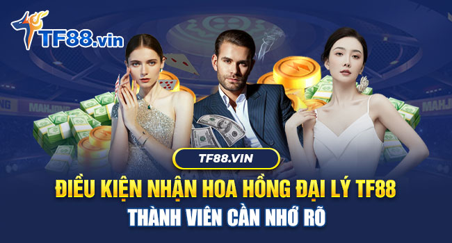 Hệ thống TF88 quy định rất rõ về việc tính hoa hồng với đại lý thành viên