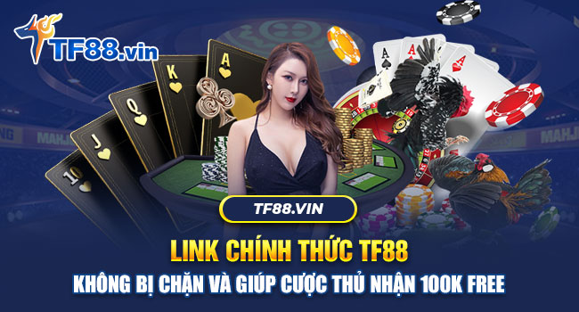 Tham gia chơi TF88 tại TF88.vin để nhận thưởng 100k