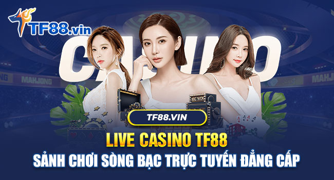 Hình thức Live Casno đã được phổ cập tại TF88 từ khá lâu