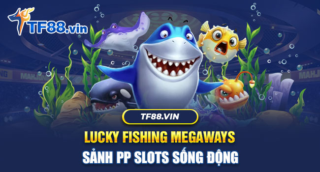 Lucky Fishing nằm top 3 bàn chơi bắn cá được ưa thích nhất