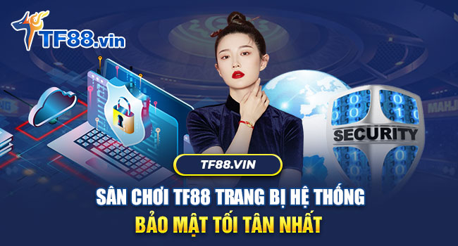 TF88 có hệ thống bảo mật nhiều lớp hiện tại nhất hiện nay