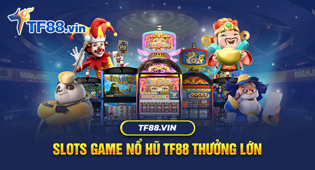 Chơi Slot Game Nổ Hũ TF88 tiền về như lũ tháng 6
