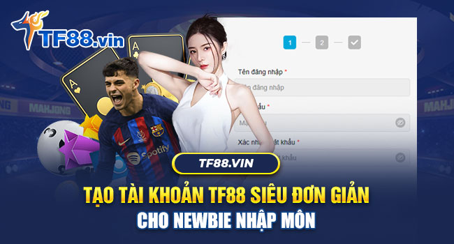 Đăng ký TF88 cực kì đơn giản để người mới thực hiện