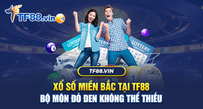 Xổ số miền Bắc vẫn là loại hình đông người chơi nhất của TF88