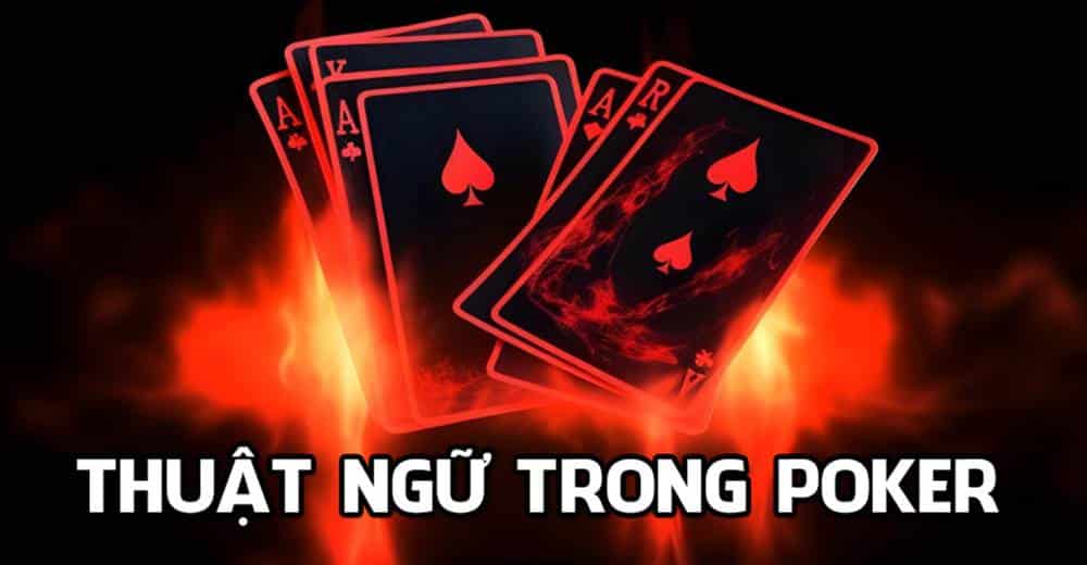 Chia sẻ các thuật ngữ trong Poker thường gặp nhất