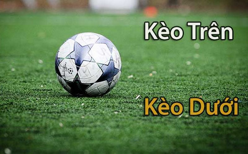 Kèo trên kèo dưới là gì và cách nhận biết