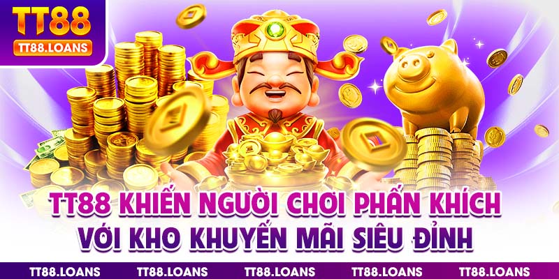 TT88 khiến người chơi phấn khích với kho khuyến mãi siêu đỉnh